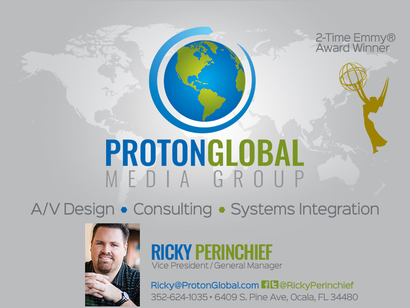 Proton Global Media Group • 2-Time Emmy® Award Winner • Audio/Video Design, Consulting, Systems Integration • 6409 S. Pine Ave in Ocala, FL 34480 352-624-1035